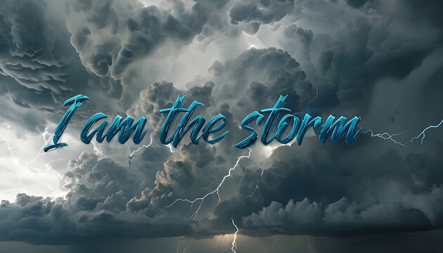 Dramatic scene with dark storm clouds swirling, lit up by flashes of lightning. The words 'I am the storm' are overlaid on the turbulent sky, creating a powerful visual contrast.