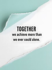 Inspirational quote about togetherness achieving more than working alone