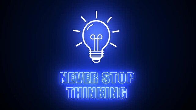 Never stop thinking text with blue neon light bulb icon on black background, representing continuous brainstorming, constant innovation and mental persistence