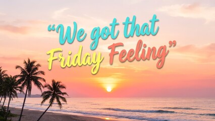 Obraz premium Vibrant Sunset Beach with Palm Trees and We Got That Friday Feeling Text.