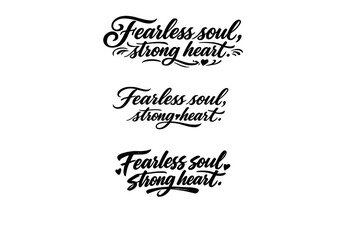 Fearless soul, strong heart. Create a calligraphy lettering illustration of the phrase: Fearless soul, strong