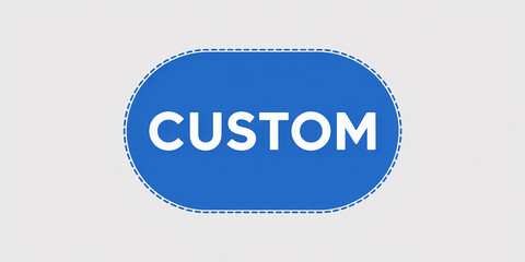 Blue rounded rectangle with dashed border and white text CUSTOM on gray background