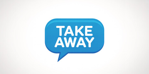 Blue speech bubble with the words TAKEAWAY in white text take away message