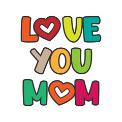 I love you, Mom. Colored text with hearts. Greeting card "I love you, Mom". Vector illustration.