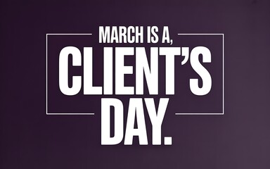 March is a client's day