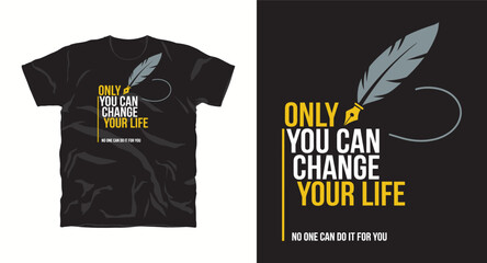 Only you can change your life motivational quote t-shirt design with feather pen writing loop vector