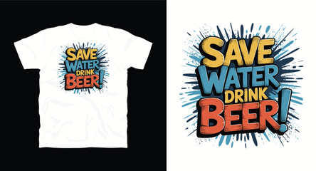 Save water drink beer t-shirt design vintage typography funny quote apparel graphic for brewing lovers
