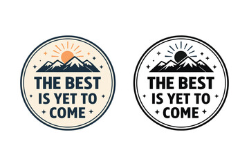 Obraz premium Motivational badge The Best Is Yet To Come mountain sun