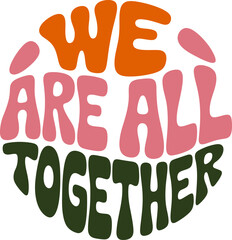 We Are All Together Typography