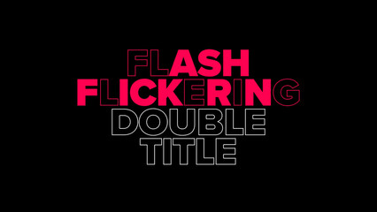 Flickering Flashing Double Title
