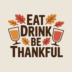 A colorful Thanksgiving graphic with the phrase 'Eat Drink Be Thankful' surrounded by autumn leaves and wine glasses.