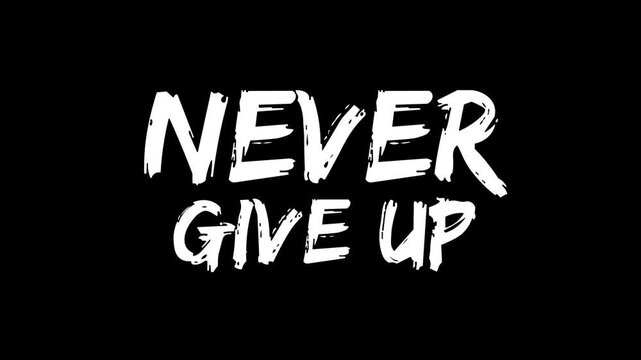 "Never Give Up" text animation with brush stroke style, "Never Give Up" motivational quote animation on black background. 4k video