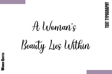 Fototapeta premium A Woman’s Beauty Lies Within Design Thoughtful Quote Woman Vector