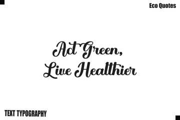 Fototapeta premium Act Green, Live Healthier Green Lifestyle Inspirational Typography