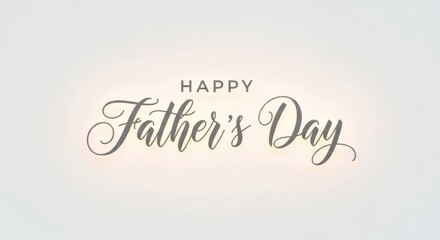 Elegant script 'Happy Father's Day' message with subtle light effects and neutral background