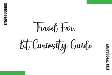 Fototapeta premium Travel Far, Let Curiosity Guide Travel Quote Modern Text Typography