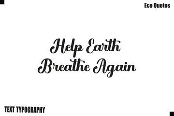 Obraz premium Help Earth Breathe Again Green Lifestyle Inspirational Typography