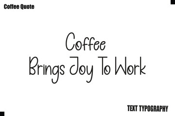Fototapeta premium Coffee Brings Joy To Work Coffee Text Typography Quote Vector Art