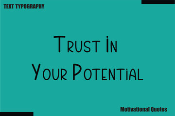 Obraz premium Trust In Your Potential saying Motivational Typography Text
