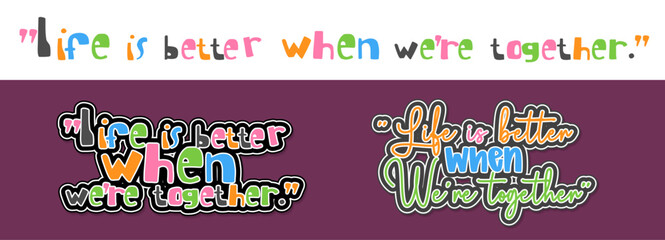 Life is better when we're together. Inspiration quote phrase. Modern calligraphy lettering vector art. Couple - lover concept. Graphic design outlined typography word for valentine card, greeting card