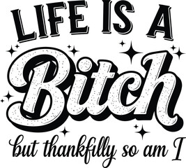 Life Is A Bitch But Thankfully So Am I Quote Illustration © Sabbir Sarker
