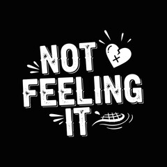 Fototapeta premium Not Feeling It distressed text with broken heart graphic.