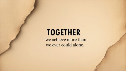 Inspirational motivational quote on torn paper background with text together we achieve more than we ever could alone