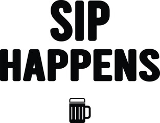 Sip Happens Funny Beer Quote Graphic Design Vector