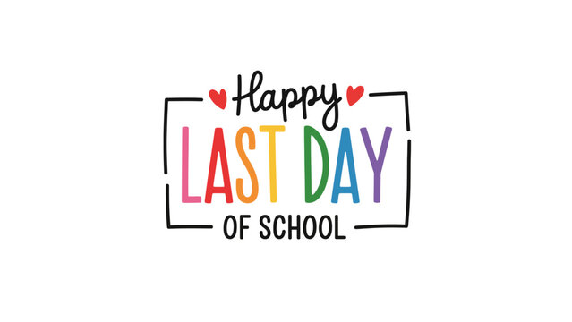 A colorful graphic celebrating the last day of school with a happy message