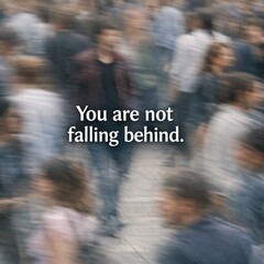 You Are Not Falling Behind Affirmation Against Motion Blur Representing Self Pace