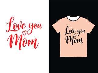 T shirt and typography design with love you mom text