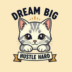Cute tabby cat illustration with motivational phrases dream big hustle hard