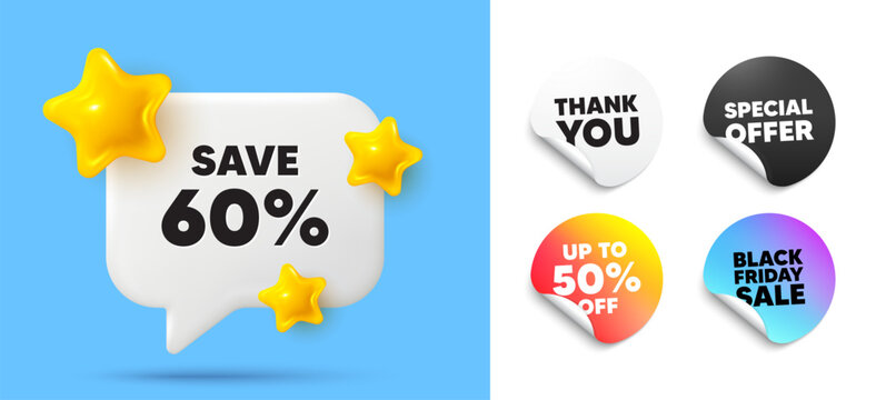 Discount speech bubble, sticker tags. Discount, Black friday stickers. Save 60 percent off tag. Sale Discount offer price sign. Special offer symbol. Thank you tag. 3d stars chat bubble. Vector