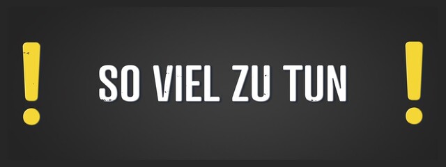 So viel zu tun (So much to do) - A blackboard illustration with white text. © lhphotos