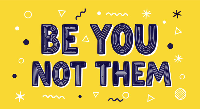 'Be You Not Them' inspirational quote in a bold, textured font on a bright yellow background with abstract shapes for a modern, positive message.