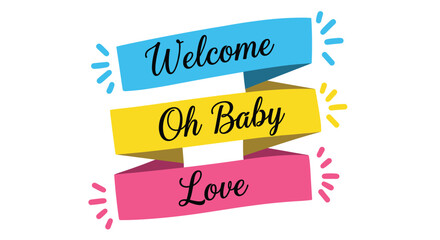 Colorful 'Welcome Oh Baby Love' announcement on vibrant ribbon banners, perfect for cheerful and festive baby shower invitations and party decor.