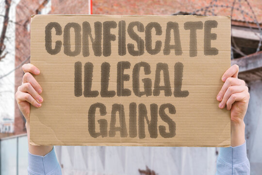 "Confiscate Illegal Gains" Seizing unlawful profits. SEIZING. UNLAWFUL. PROFITS. CONFISCATE. ILLEGAL.
