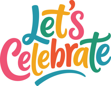 Let’s Celebrate colorful typography lettering, joyful celebration text design for party invitations, posters and festive graphics, vector illustration - Powered by Adobe