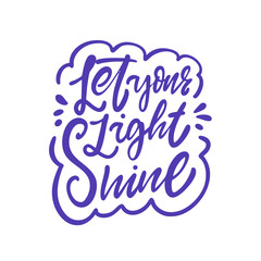 Obraz premium Inspirational hand lettering illustration with the phrase let your light shine
