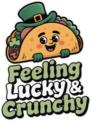 Feeling Lucky and Crunchy Taco St Patrick&rsquo;s Day Cute Illustration