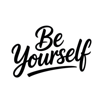 Inspirational typography design emphatically states Be Yourself in bold black script lettering on white.