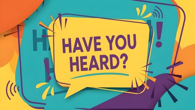 Colorful graphic design featuring a prominent speech bubble asking have you heard in an eye catching announcement style