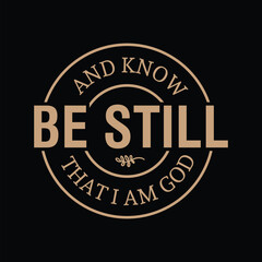 Fototapeta premium Be Still and Know That I Am God