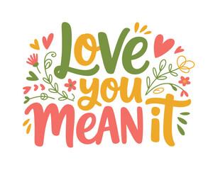 Obraz premium A colorful illustration with the phrase Love you mean it surrounded by flowers and hearts
