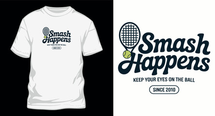 Tennis racket and ball in a graphic tee design with text smash happens keep your eyes on the ball since 2010