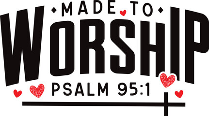 Made To Worship SVG PNG, Psalm 95:1 svg, Christian svg, Religious svg, Jesus svg, Worship svg, Bible Verse svg, Worthy svg, Faith svg, bible quotes svg, bible verse svg, forgiven svg, made to worship 