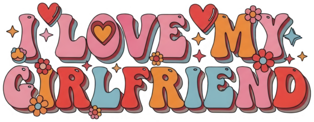 Valentine I love my girlfriend retro groovy bubble letters typography design decorated with hearts stars and flowers transparent background