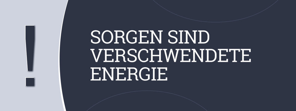 Sorgen sind verschwendete Energie (Worry is wasted energy) - A blue banner illustration with white text.