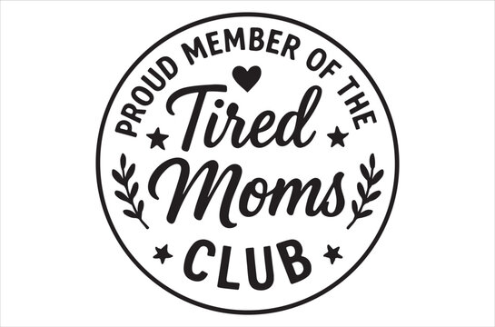 Proud member of the tired moms club a circular badge design
