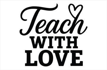 Obraz premium Teach with love a heartwarming calligraphy design with a heart symbol